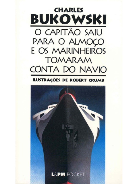 O capitão saiu para o almoço e os marinheiros tomaram conta do navio - Charles Bukowski LPM pocket