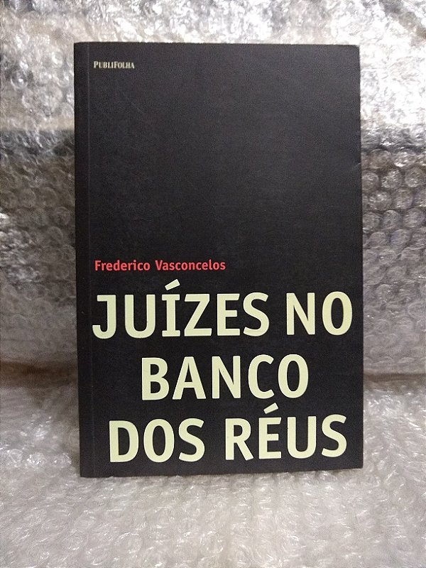Juízes no Banco dos Réus - Frederico Vasconcelos