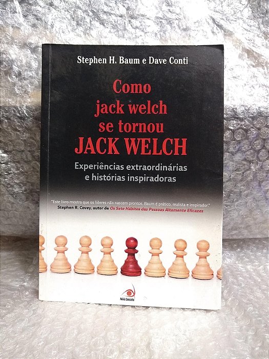 Como Jack Welch se Tornou Jack Welch - Stephen H. Baum e Dave Conti