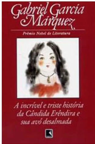 Livro a Incrível e Triste História da Cândida Erêndida e Sua Avó desalmada - Gabriel Garcia Marquez