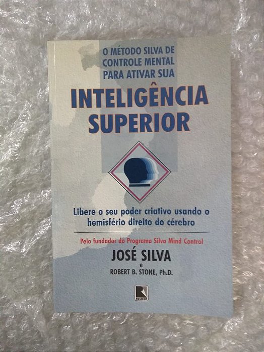 O Método Silva de Controle Mental Para Ativar sua Inteligência Superior - José Silva