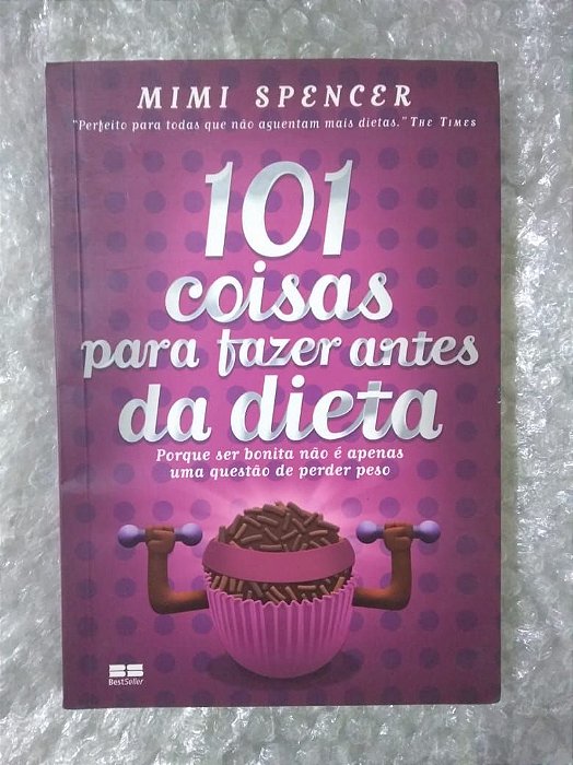 101 Coisas Para Fazer Antes da Dieta - Mimi Spencer