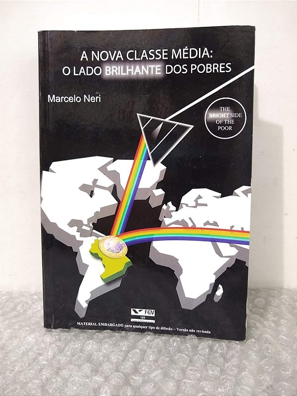 A Nova Classe Média: O Lado Brilhante dos Pobres - Marcelo Neri