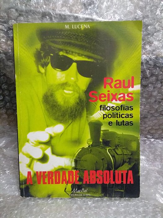 Raul Seixas: A Verdade Absoluta - M. Lucena