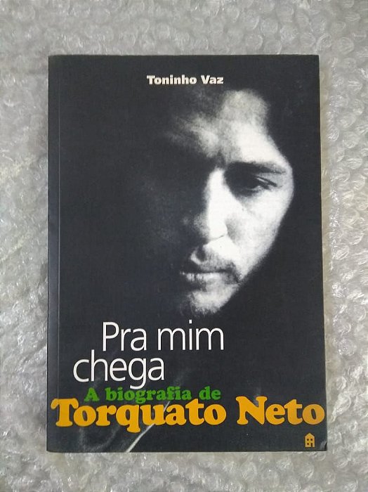 Pra Mim Chega: A Biografia de Torquato Neto - Toninho Vaz