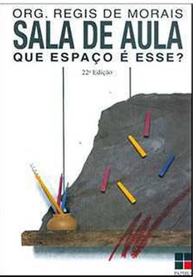 Sala de aula que espaço é esse? - Regis De Morais