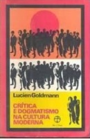 Crítica e Dogmatismo na Cultura Moderna - Lucien Goldmann
