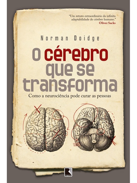 O cérebro que se transforma - Norman Doidge - Como a neurociêcia pode curar as pessoas