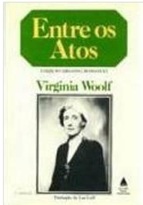 Entre os Atos - Virginia Woolf
