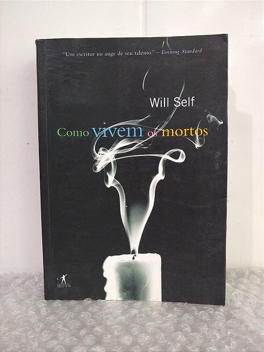 Como Vivem os Mortos - Will Self