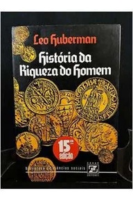 História da Riqueza do Homem - Leo Huberman - 15ª edição