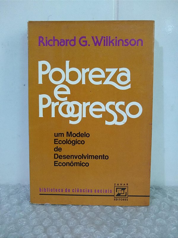 Pobreza e Progresso - Richard G. Wikinson