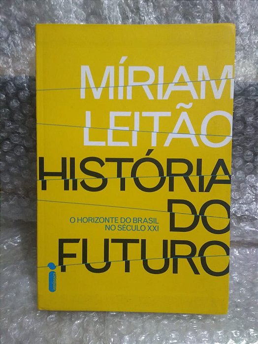 História do Futuro - Míriam Leitão - O Horizonte do Brasil no século XXI