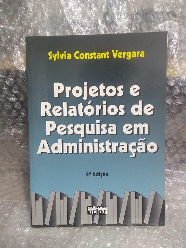 Projetos e Relatórios de Pesquisa em Administração - Sylvia Constant Vergara