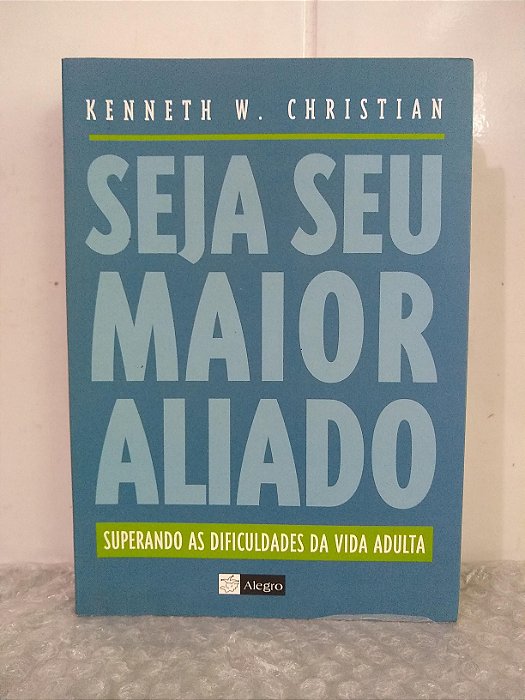 Seja seu Maior Aliado - Kenneth W. Christian