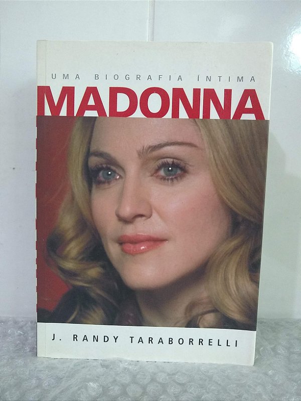 Madonna: Uma Biografia Íntima - J. Randy Taraborrelli
