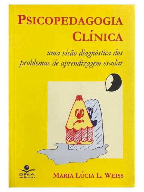 Psicopedagogia Clínica uma Visão Diagnostica dos Problemas  - Maria Lúcia L Weiss