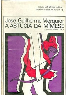 A Astúcia da Mímese - José Guilherme Merquior - Ensaios sobre lírica