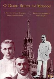 O Diabo Solto Em Moscou - Homero Freitas de Andrade - A vida do Senhor Bulgakov