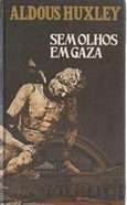 Sem Olhos Em Gaza - Aldous Huxley - Capa Dura