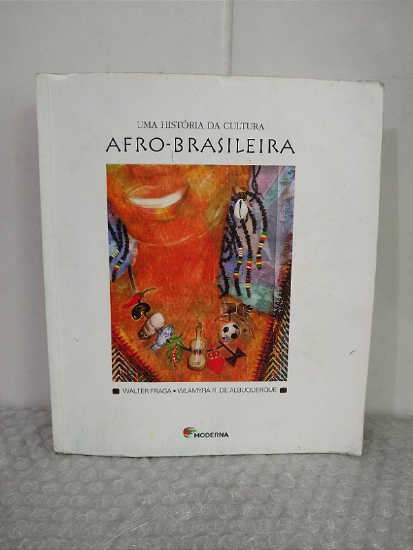 Uma História da Cultura Afro-Brasileira - Walter Fraga e Wlamyra E. de Albuquerque