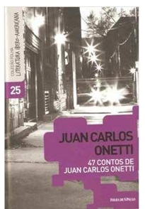 47 Contos de Juan Carlos Onetti - Col. Folha Literatura Ibero - Juan Carlos Onetti