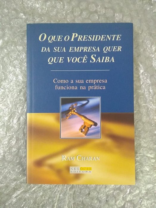 O Que o Presidente da sua Empresa Quer Que Você Saiba - Ram Charan