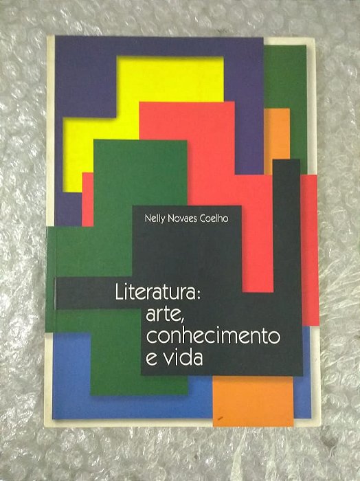 Literatura: Arte, Conhecimento e Vida - Nelly Novaes Coelho