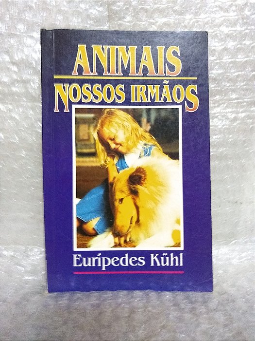 Animais: Nossos Irmãos - Eurípedes Kühl