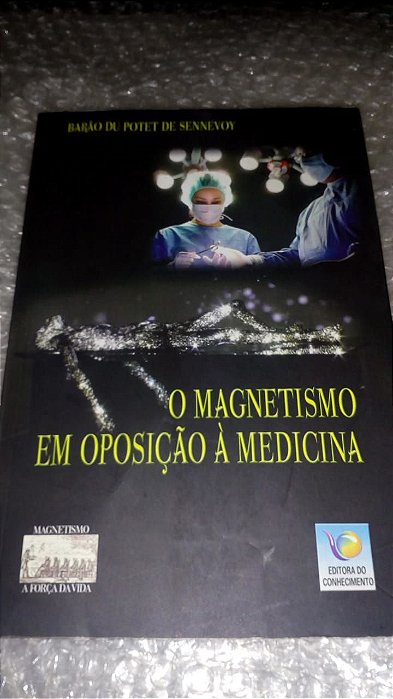 O magnetismo em oposição a medicina - Barão du Potet de Sennevoy