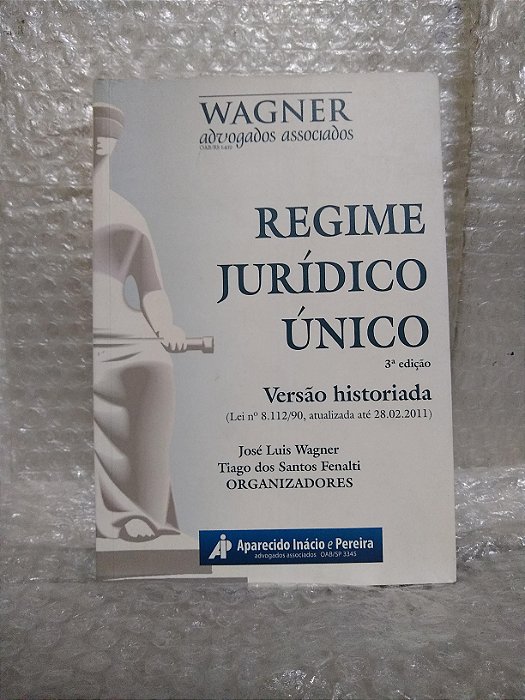 Regime Jurídico Único - José Luis Wagner e Tiago dos Santos Fenalti (orgs.)