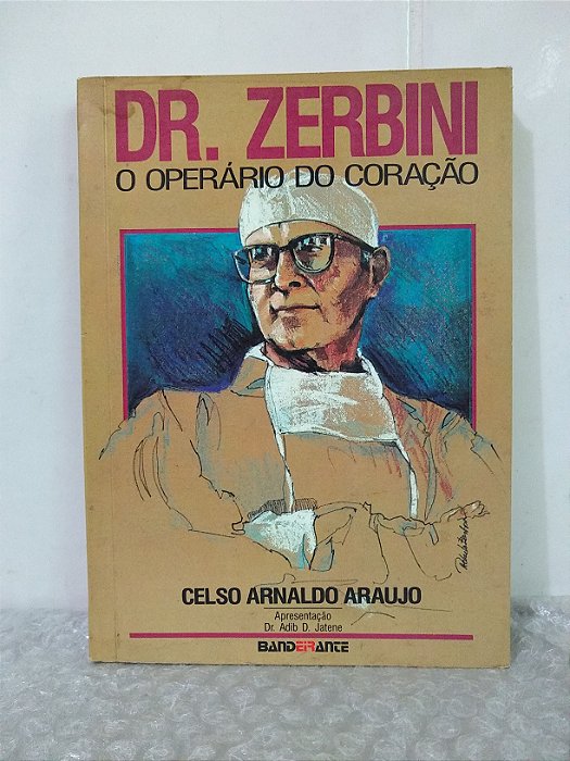 Dr. Zerbini: O Operário do Coração - Celso Arnaldo Araujo