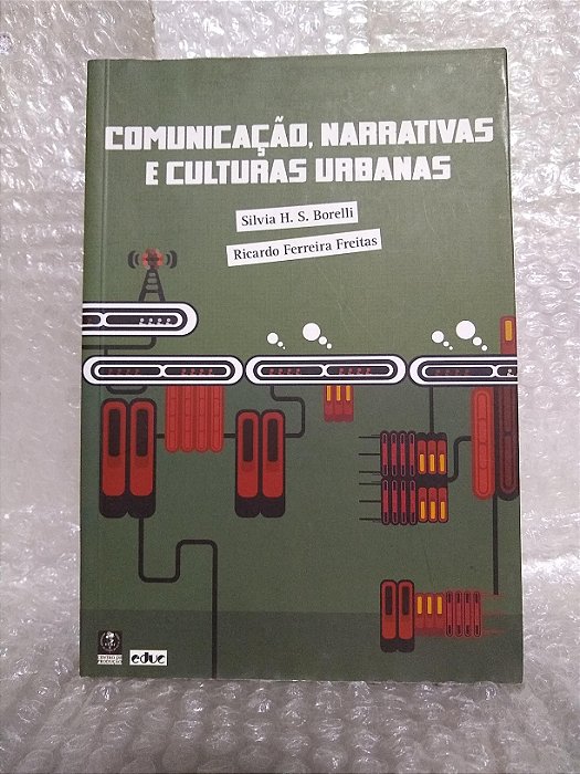 Comunicação, Narrativas e Culturas Urbanas - Silvia H. S. Borelli e Ricardo Ferreira Freitas