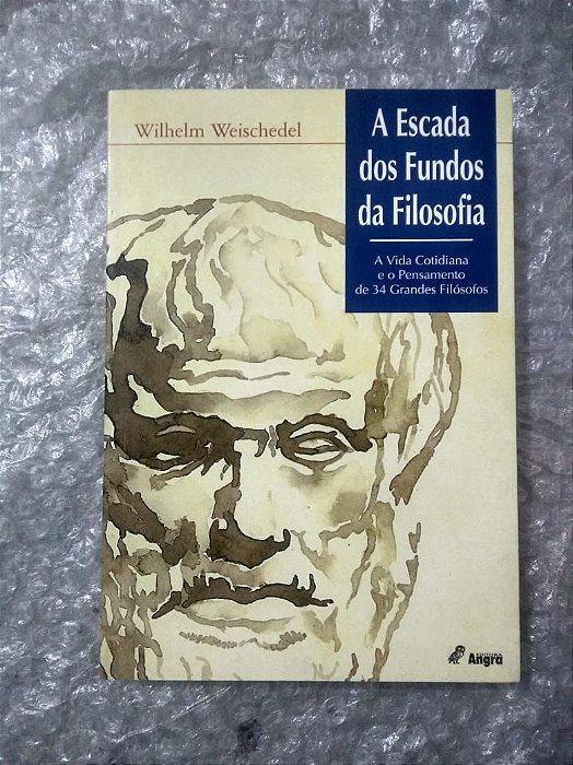A Escada dos Fundos da Filosofia - Wilhelm Weischedel