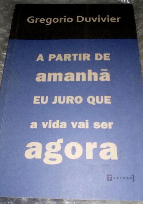 A Partir de Amanhã eu Juro que a Vida vai ser Agora - Gregorio Duvivier