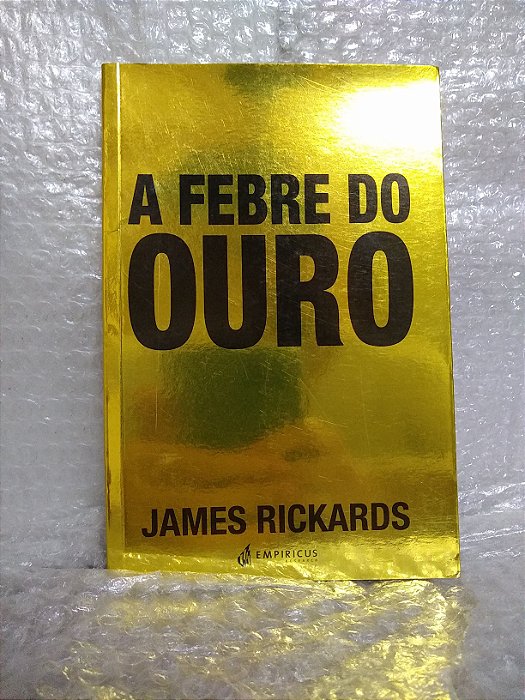 A Febre do Ouro - James Rickards