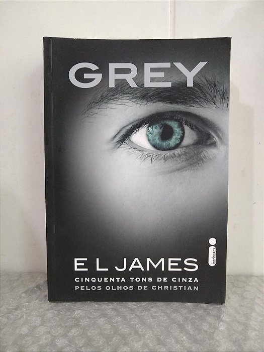 Grey - E L James - Cinquenta tons de cinza pelos olhos de Christian