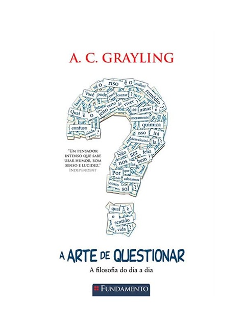 A Arte De Questionar - A Filosofia Do Dia A Dia - A. C. Grayling