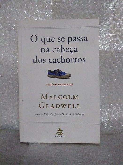 O Que Passa na Cabeça dos Cachorros - Malcolm Gladwell