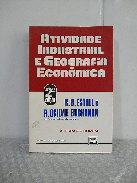 Atividade Industrial e Geografia Econômica - R. C. Estall e R. Ogilvie Buchanan