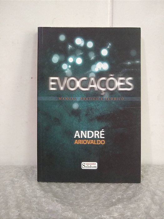 Evocações: Manual Prático e Teórico - André Ariovaldo