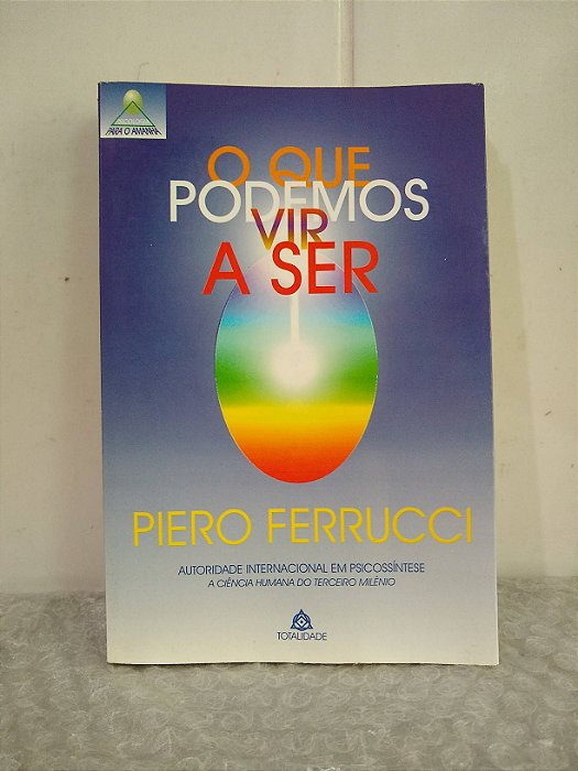 O Que Podemos Vir a Ser - Piero Ferrucci