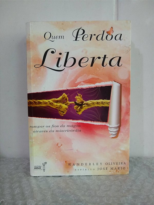 Quem Perdoa Liberta - Wanderley Oliveira