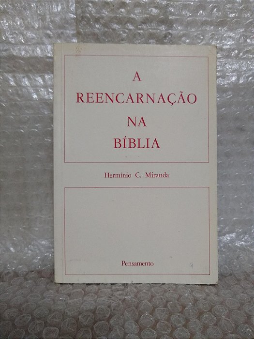 A Reencarnação na Bíblia - Hermínio C. Miranda