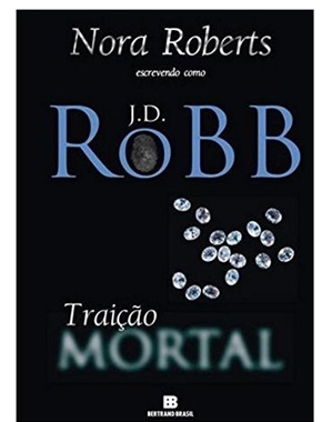 Traição mortal - J. D. Robb - Nora Roberts + 9 itens