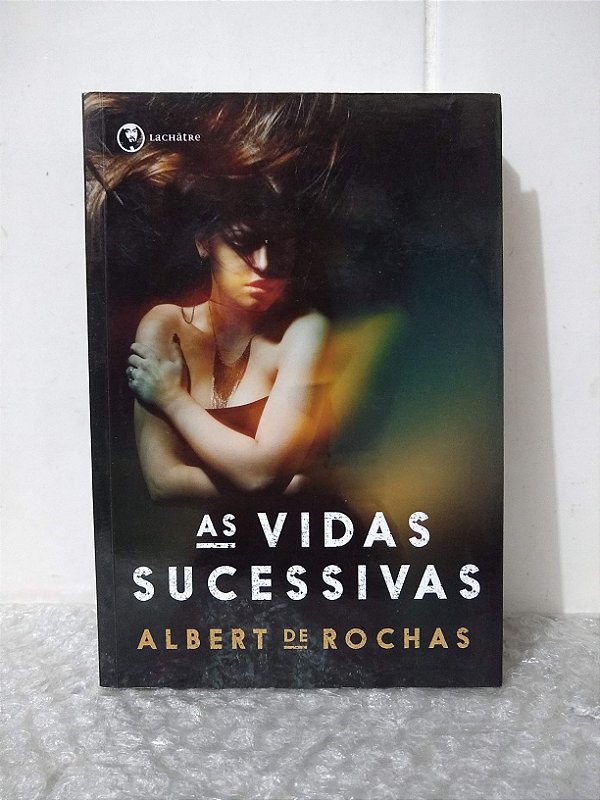 As Vidas Sucessivas - Albert de Rochas