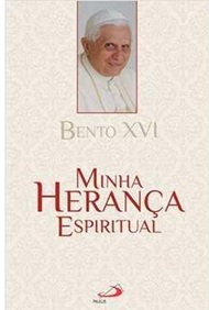 Minha Herança Espiritual - Bento XVI