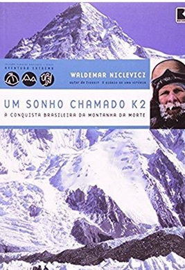 Um sonho chamado K2 - a conquista brasileira da Montanha da Morte - Waldemar Niclevicz