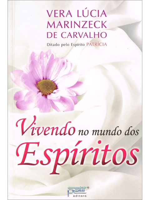 Vivendo no mundo dos espíritos - Vera Lúcia Marinzeck de Carvalho