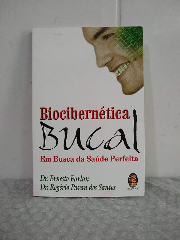 Biocibernética Bucal - Dr. Ernesto Furlan e Dr. Rogério Pavan dos Santos
